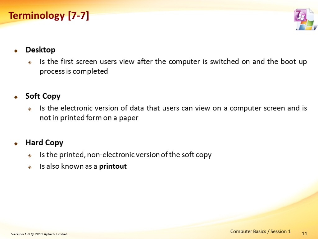 11 Terminology [7-7] Desktop Is the first screen users view after the computer is